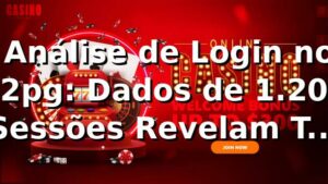 📊 Análise de Login no 62pg: Dados de 1.200 Sessões Revelam Taxa de 89% de Sucesso